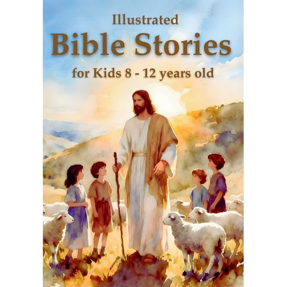 Illustrated Bible Stories for Kids 8 - 12 years old: Timeless Lessons from Old and New Testament Stories to Inspire Fait, (Paperback)