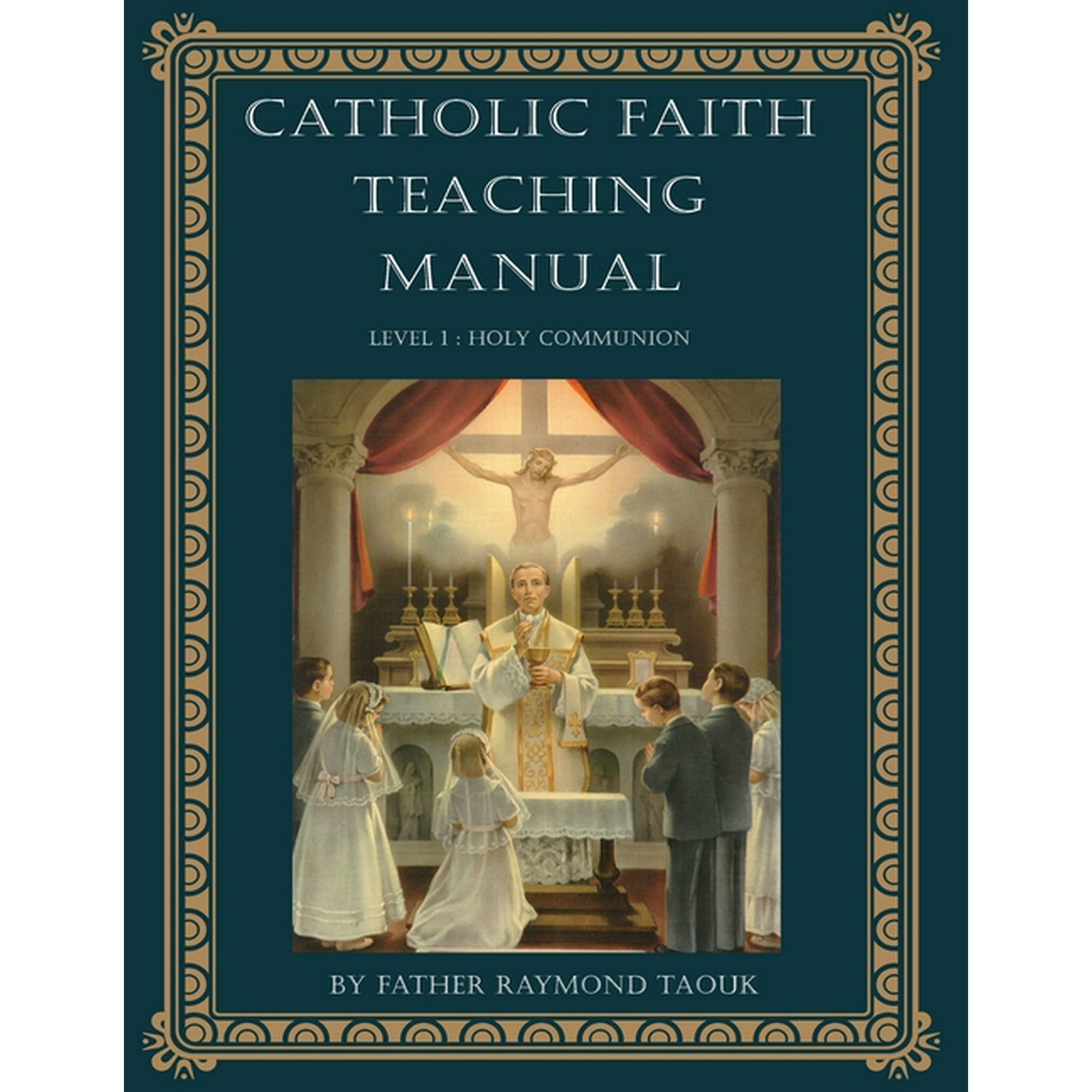 Catholic Faith Teaching Manual Catholic Faith Teaching Manual - Level 1: Holy Communion, Book 1, (Paperback)