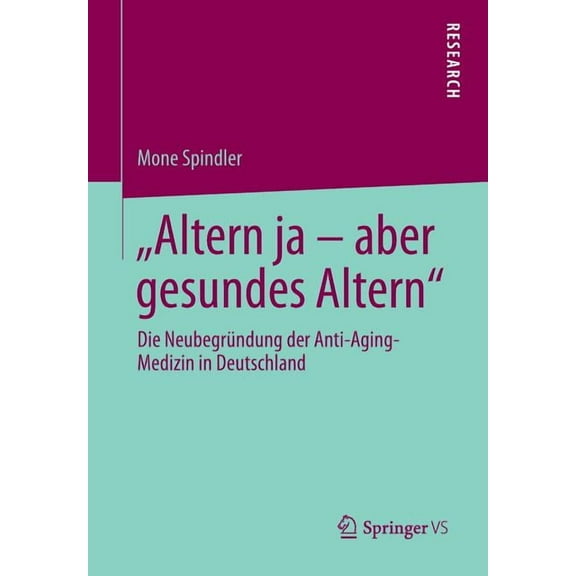 Altern Ja - Aber Gesundes Altern: Die Neubegründung Der Anti-Aging-Medizin in Deutschland, (Paperback)