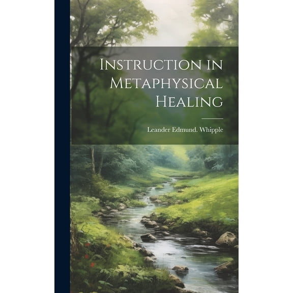 Instruction in Metaphysical Healing, (Hardcover)