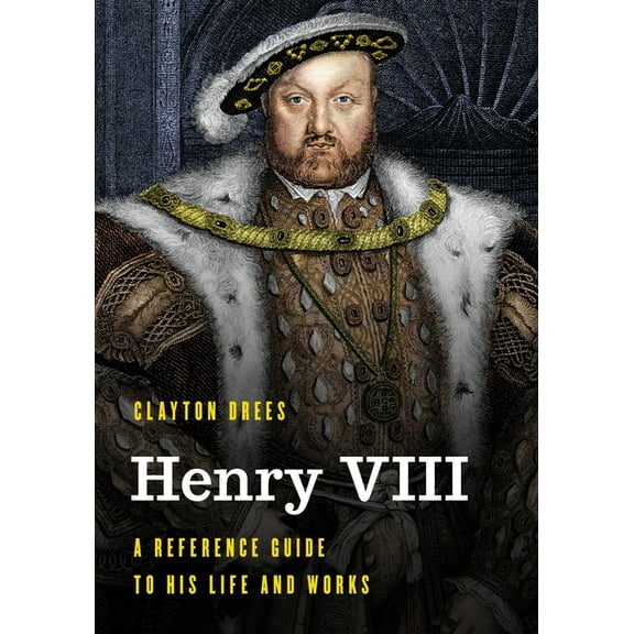 Significant Figures in World History Henry VIII: A Reference Guide to His Life and Works, (Paperback)