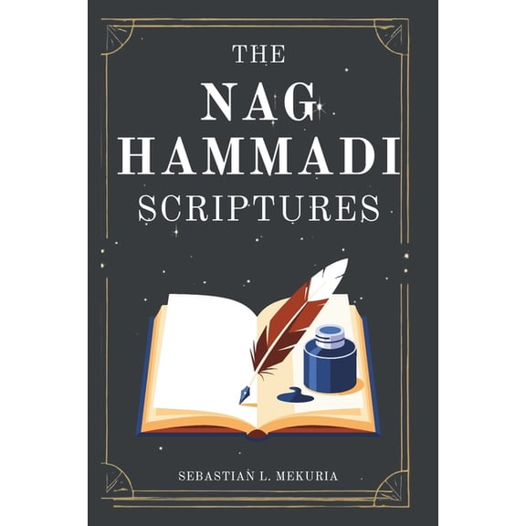 THE NAG HAMMADI SCRIPTURES - Voices the Church Tried to Bury: Rediscovering lost gospels, challenging orthodoxy, and rec, (Paperback)