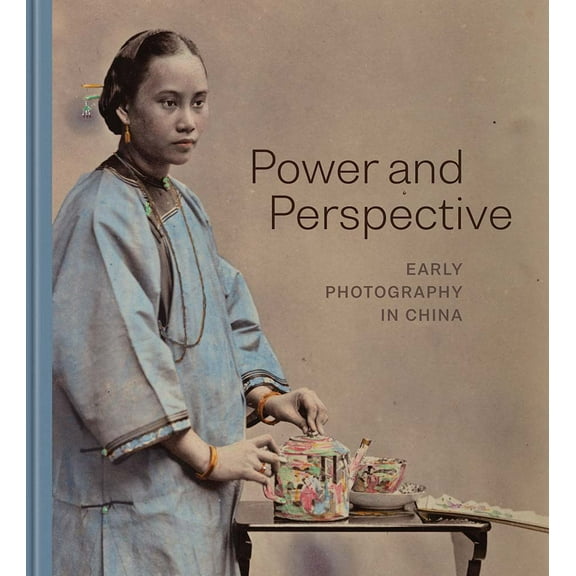 Power and Perspective : Early Photography in China (Hardcover)