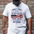 thumbnail image 3 of FLAGWIX Veteran Only Two Defining Forces Have Ever Offered To Die For You Jesus Christ and the American Veteran T-Shirt MLN3077TS, 3 of 6