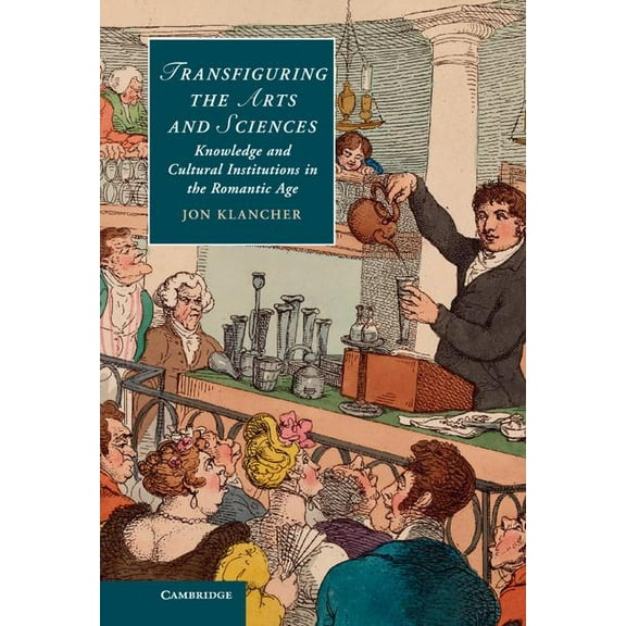 Cambridge Studies in Romanticism Transfiguring the Arts and Sciences, Book 100, (Hardcover)