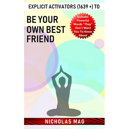 Explicit Activators (1639 +) to Be Your Own Best Friend - (Being Your Own Best Friend)