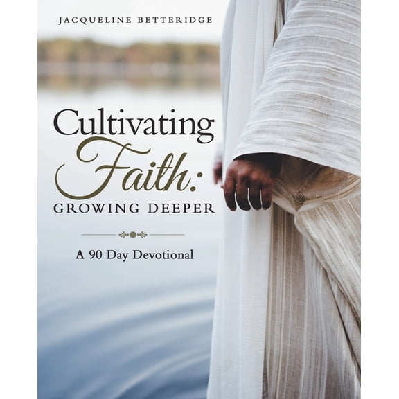 Cultivating Faith: Growing Deeper: A 90 Day Devotional, (Paperback)