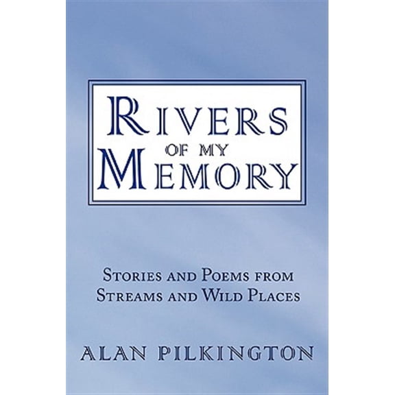 Pre-Owned Rivers of My Memory : Stories and Poems from Streams and Wild Places