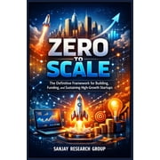 Money & Business Books by Sanjay Mandavi Zero to Scale: The Definitive Framework for Building, Funding, and Sustaining High-Growth Startups, Book 1, (Paperback)