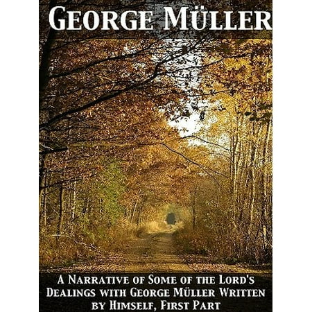 A Narrative of Some of the Lord's Dealings with George Müller Written by Himself, First Part -