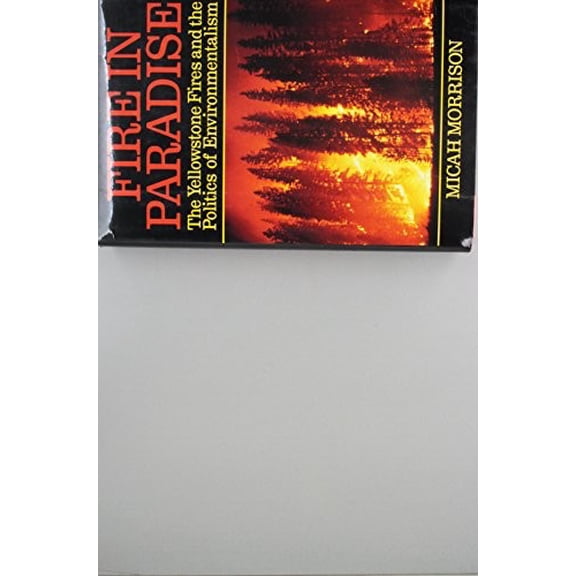 Pre-Owned Fire in Paradise: The Yellowstone Fires and the Politics of Environmentalism (Hardcover) 0060163038 9780060163037