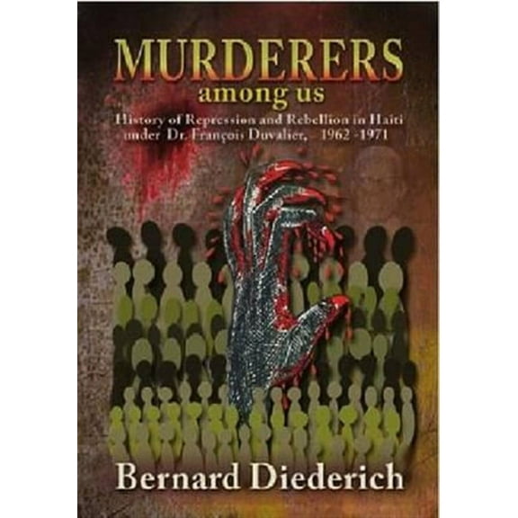 Murderers Among Us: History of Repression and Rebellion in Haiti Under Dr. Franois Duvalier, 1962-1971 (Paperback)