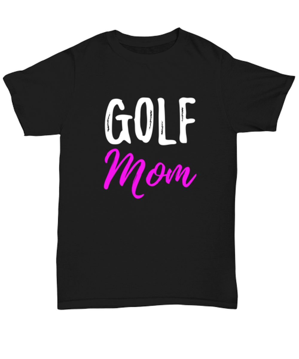 Golf Mom T-Shirt Funny Unisex Shirt 