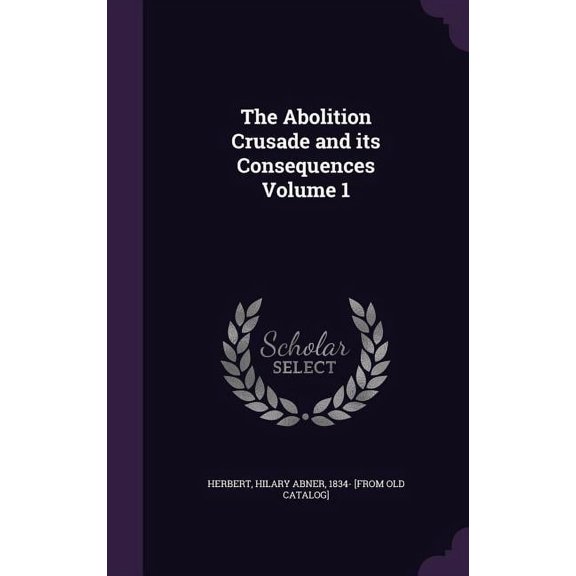 The Abolition Crusade and its Consequences Volume 1 (Hardcover)