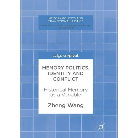 Memory Politics and Transitional Justice Memory Politics, Identity and Conflict: Historical Memory as a Variable, (Paperback)