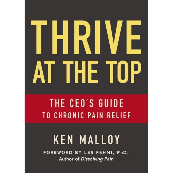 Pre-Owned Thrive at the Top: The Ceo's Guide to Chronic Pain Relief (Paperback) 1642793760 9781642793765