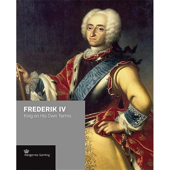 Frederik IV: King on His Own Terms, (Hardcover)