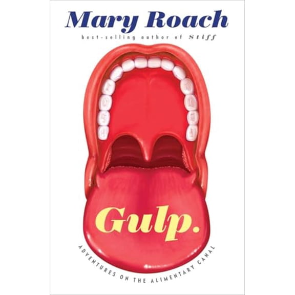 Pre-Owned Gulp: Adventures on the Alimentary Canal (Hardcover) by Mary Roach