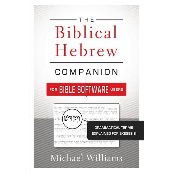 The Biblical Hebrew Companion for Bible Software Users: Grammatical Terms Explained for Exegesis, (Paperback)