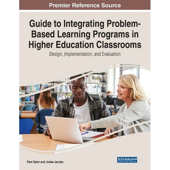 Guide to Integrating Problem-Based Learning Programs in Higher Education Classrooms: Design, Implementation, and Evaluat, (Paperback)
