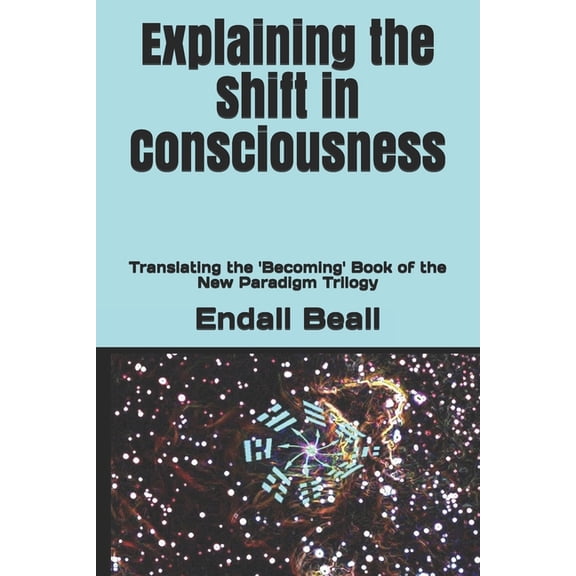 Beyond Second Cognition Explaining the Shift in Consciousness: Translating the 'Becoming' Book of the New Paradigm Trilogy, Book 6, (Paperback)