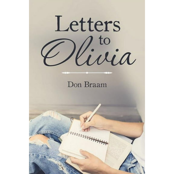 Letters to Olivia (Paperback) by Don Braam