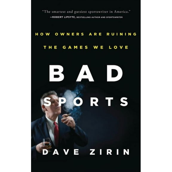 Bad Sports: How Owners Are Ruining the Games We Love, (Paperback)