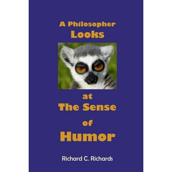 A Philosopher Looks at The Sense of Humor (Paperback) by Richard C Richards
