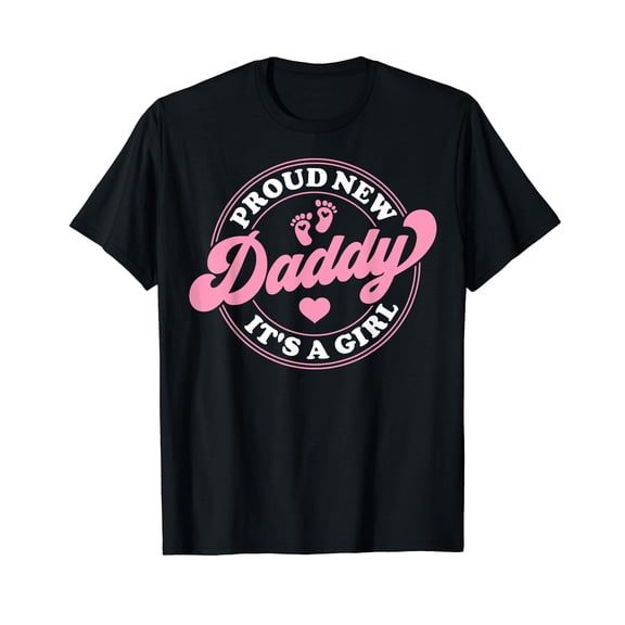 Proud New Daddy It's A Girl Dad To Be Gifts 1st Time Father T-Shirt
