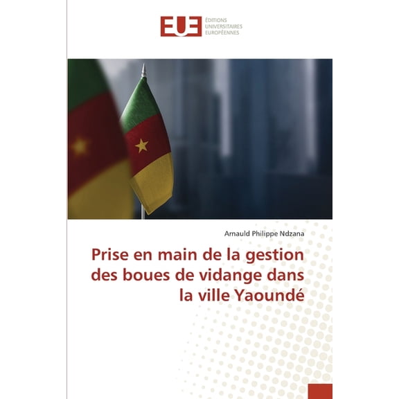 Prise en main de la gestion des boues de vidange dans la ville YaoundÃ©, (Paperback)