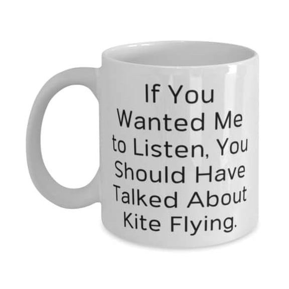 Funny Kite Flying, If You Wanted Me to Listen, You Should Have Talked About Kite, Inspirational 15oz Mug For Men Women From