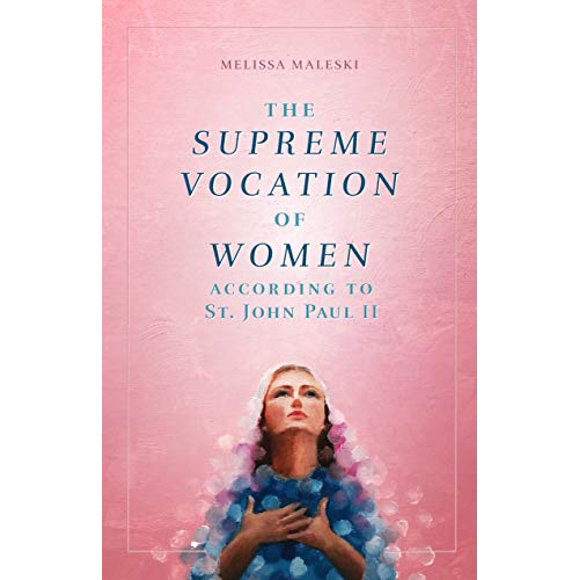 The Supreme Vocation of Women: According to St. John Paul II (English, Spanish, French, Italian, German, Japanese, Russian, Ukrainian, Chinese, Hindi, ... Gujarati, Bengali and Korean Edition)