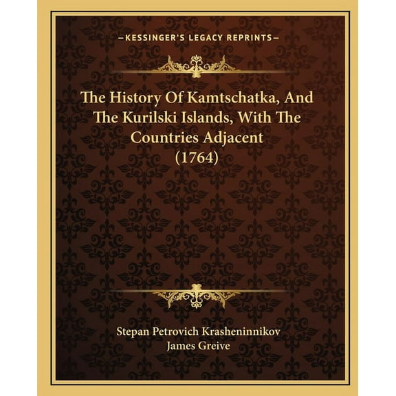 The History Of Kamtschatka, And The Kurilski Islands, With The Countries Adjacent (1764) (Paperback)