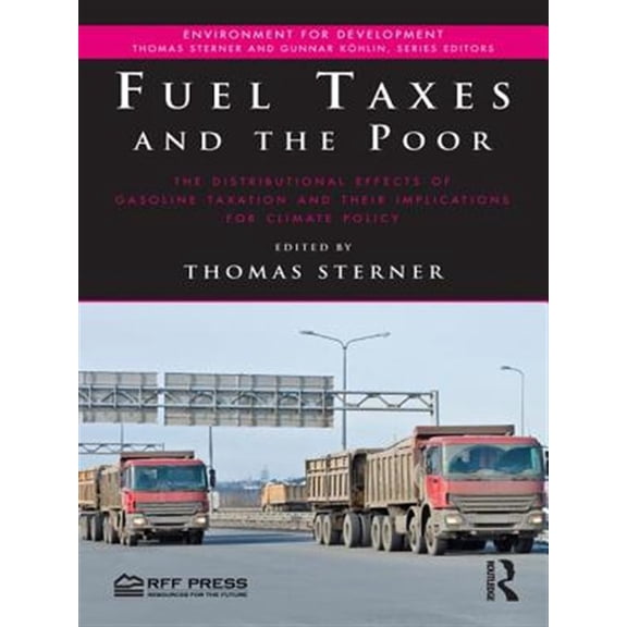 Pre-Owned Environment for Development Fuel Taxes and the Poor: The Distributional Effects of Gasoline Taxation and Their Implications for Climate Policy, (Paperback)