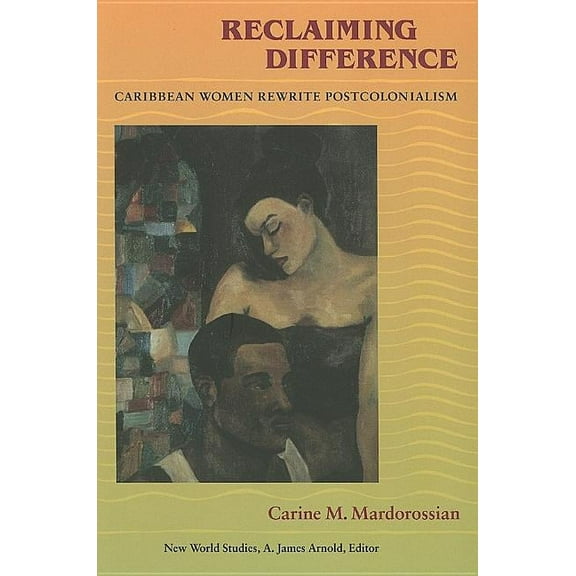 New World Studies: Reclaiming Difference : Caribbean Women Rewrite Postcolonialism (Paperback)