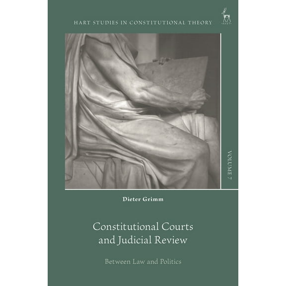 Hart Studies in Constitutional Theory Constitutional Courts and Judicial Review: Between Law and Politics, (Hardcover)
