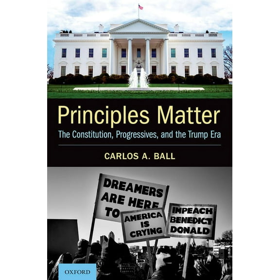 Principles Matter: The Constitution, Progressives, and the Trump Era, (Hardcover)
