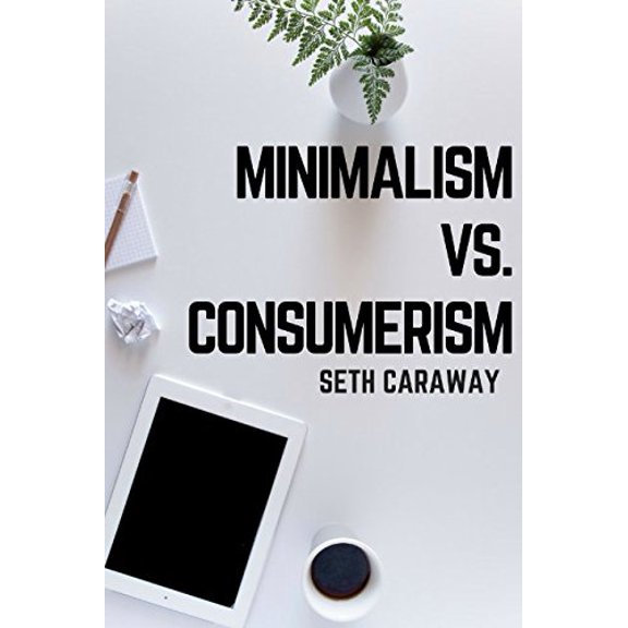 Pre-Owned Minimalism vs. Consumerism: Finding the right balance to take your life back!, 9781520983509, 1520983506, Paperback,