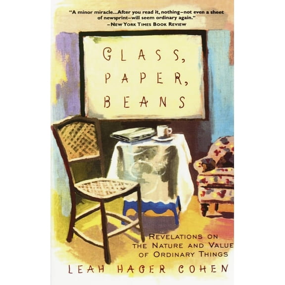 Glass, Paper, Beans: Revelations on the Nature and Value of Ordinary Things, (Paperback)