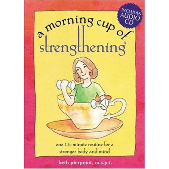 Pre-Owned A Morning Cup of Strengthening: One 15-Minute Routine for a Stronger Mind and Body (Hardcover) 1575872196 9781575872193
