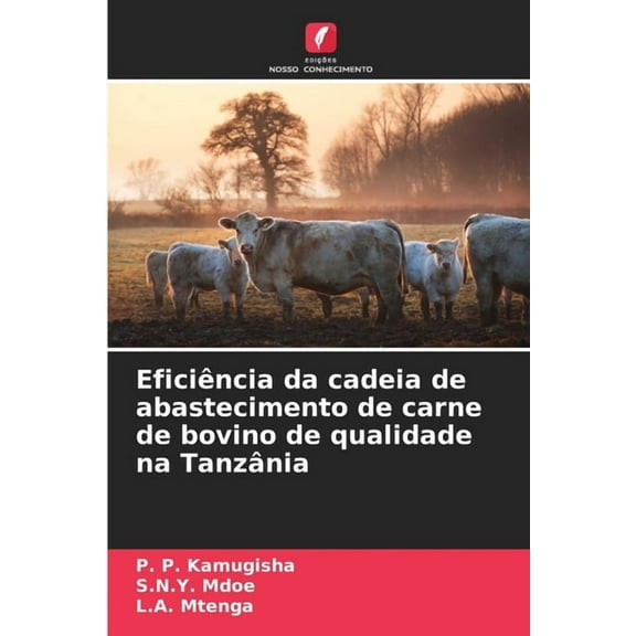 Eficiência da cadeia de abastecimento de carne de bovino de qualidade na Tanzânia, (Paperback)