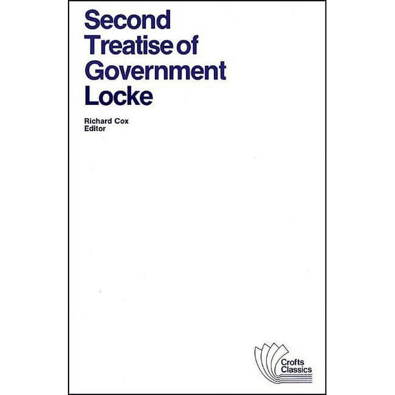 Crofts Classics Second Treatise of Government: An Essay Concerning the True Original, Extent and End of Civil Government, Book 2, (Paperback)