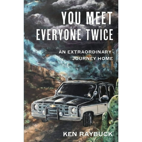 You Meet Everyone Twice: An Extraordinary Journey Home (Paperback) by Ken Raybuck