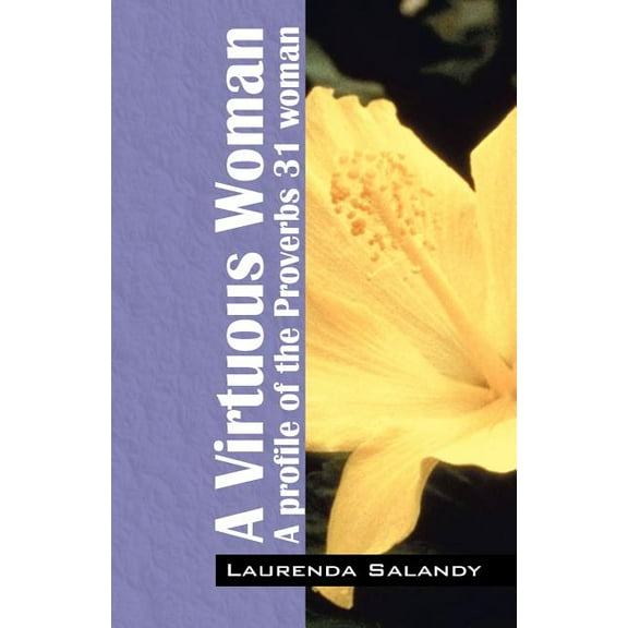 A Virtuous Woman: A profile of the Proverbs 31 woman, (Paperback)