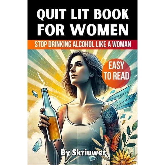 Quit Lit Book for Women: Stop Drinking Alcohol Like a Woman, (Paperback)