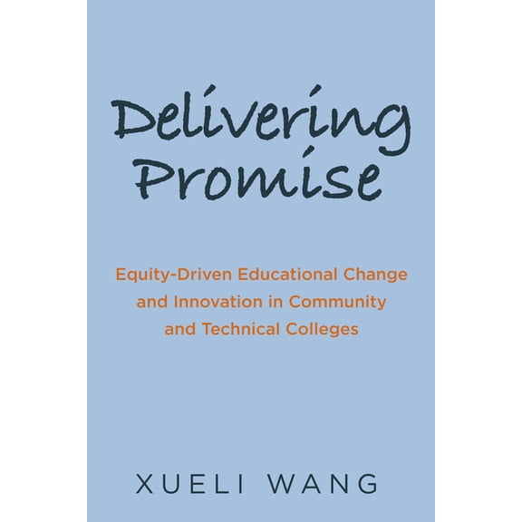 Delivering Promise: Equity-Driven Educational Change and Innovation in Community and Technical Colleges, (Paperback)