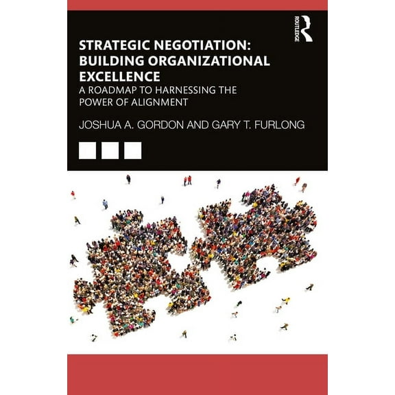 Strategic Negotiation: Building Organizational Excellence: A Roadmap to Harnessing The Power of Alignment, (Paperback)