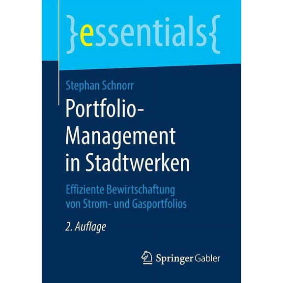 Essentials Portfolio-Management in Stadtwerken: Effiziente Bewirtschaftung Von Strom- Und Gasportfolios, (Paperback)
