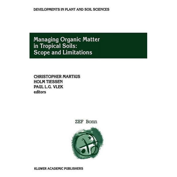Developments in Plant and Soil Sciences Managing Organic Matter in Tropical Soils: Scope and Limitations: Proceedings of a Workshop Organized by the Center for , Book 93, (Hardcover)