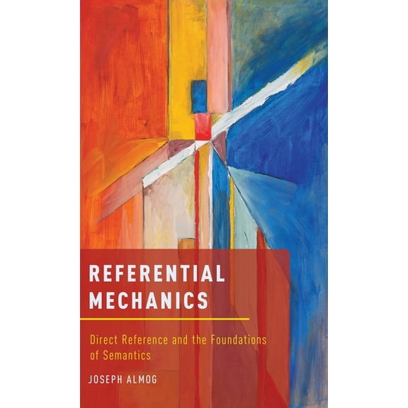 Referential Mechanics: Direct Reference and the Foundations of Semantics, (Hardcover)